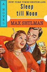 «Sleep till Noon» by Max Shulman