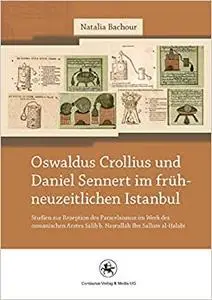 Oswaldus Crollius und Daniel Sennert im frühneuzeitlichen Istanbul