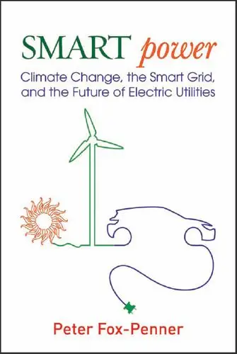 Smart Power: Climate Change, the Smart Grid, and the Future of Electric Utilities