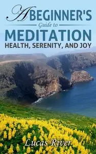 A Beginner's Guide to Meditation: Health, Serenity, and Joy
