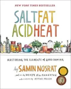 «Salt, Fat, Acid, Heat: Mastering the Elements of Good Cooking» by Samin Nosrat