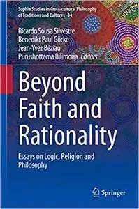 Beyond Faith and Rationality: Essays on Logic, Religion and Philosophy (Sophia Studies in Cross-cultural Philosophy of T