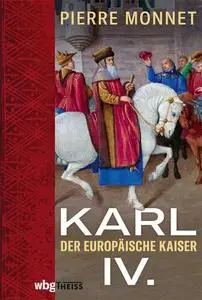 Karl IV.: Der europäische Kaiser