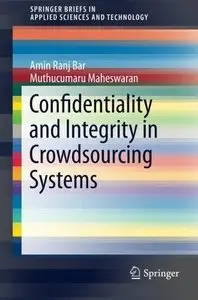 Confidentiality and Integrity in Crowdsourcing Systems