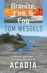 Granite, Fire, and Fog: The Natural and Cultural History of Acadia