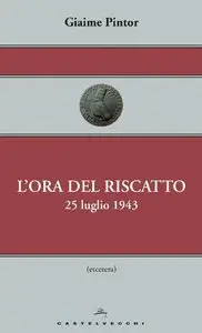 Giaime Pintor - L'ora del riscatto. 25 luglio 1943