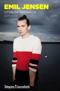 «Emil Jensen. Utvalda krönikor: 2011-2014» by Emil Jensen