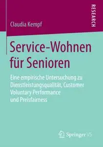 Service-Wohnen für Senioren: Eine empirische Untersuchung zu Dienstleistungsqualität, Customer Voluntary Performance und Preisf