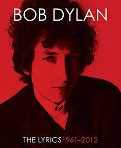 The Lyrics: 1961-2012 by Bob Dylan