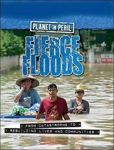 Fierce Floods (Planet in Peril, Volume 2)