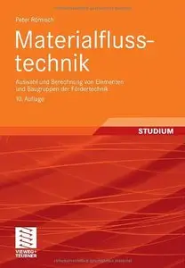 Materialflusstechnik: Auswahl und Berechnung von Elementen und Baugruppen der Fördertechnik, Auflage: 10 (repost)