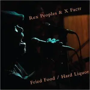 Rex Peoples & X Factr - Fried Food / Hard Liquor (2018)