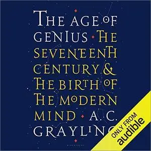The Age of Genius: The Seventeenth Century and the Birth of the Modern Mind [Audiobook]