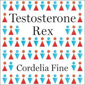 Testosterone Rex: Myths of Sex, Science, and Society [Audiobook]