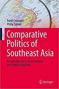 Comparative Politics of Southeast Asia: An Introduction to Governments and Political Regimes