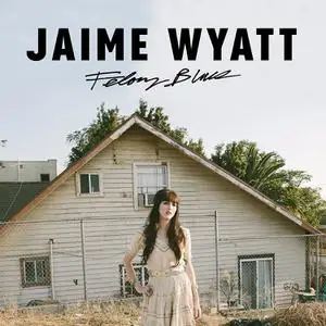 Jaime Wyatt - Felony Blues (2017) [Official Digital Download]