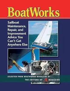Boatworks: sailboat maintenance, repair, and improvement advice you can't get anywhere else