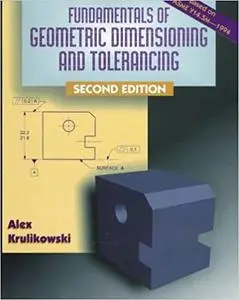 Fundamentals of Geometric Dimensioning and Tolerancing (2nd Edition)