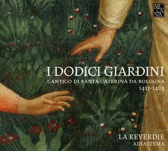 La Reverdie, Adiastema - I Dodici Giardini: Cantico di Santa Caterina da Bologna 1413-1463 (2013)