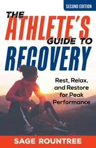 The Athlete's Guide to Recovery: Rest, Relax, and Restore for Peak Performance, 2nd Edition