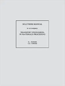 Transport Phenomena in Materials Processing, Solutions Manual