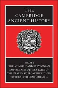 The Cambridge Ancient History, Volume 3, Part 2: The Assyrian and Babylonian Empires and Other States of the Near East,  Ed 2