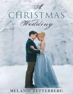 «A Christmas Wedding» by Melanie Zetterberg