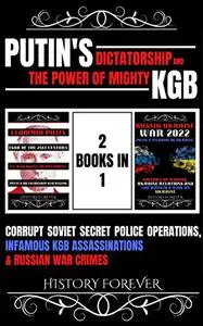 Putin's Dictatorship And The Power Of Mighty Kgb