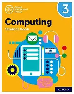 Oxford International Primary Computing: Student Book 3 (Oxford International Computing)