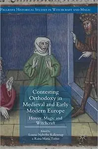 Contesting Orthodoxy in Medieval and Early Modern Europe: Heresy, Magic and Witchcraft