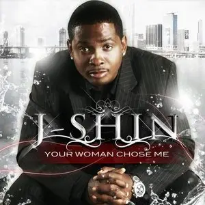 J Shin - Your Woman Chose Me (2009)