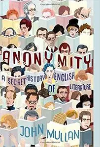 Anonymity: A Secret History of English Literature