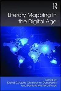 Literary Mapping in the Digital Age (Digital Research in the Arts and Humanities) [Repost]