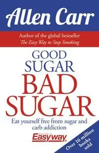 «Good Sugar Bad Sugar» by Allen Carr
