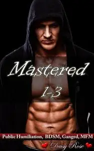 «Mastered 1 – 3» by Daisy Rose