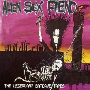 Alien Sex Fiend - The Legendary Batcave Tapes (1993)