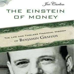 The Einstein of Money: The Life and Timeless Financial Wisdom of Benjamin Graham [Audiobook]