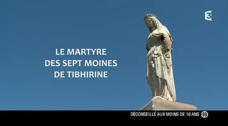(Fr3) Le martyre des sept moines de Tibhirine (2013)