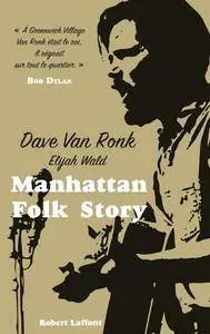 Dave Van Ronk, Elijah Wald, "Manhattan Folk Story: Dave Van Ronk"
