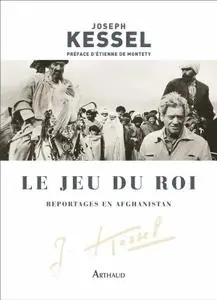 Joseph Kessel, "Le jeu du roi : Reportages en Afghanistan"