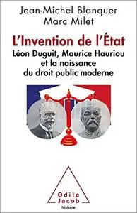 L' Invention de l’Etat: Léon Duguit, Maurice Hauriou et la naissance du droit public moderne