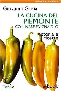 La cucina del Piemonte collinare e vignaiolo: Storia e ricette (Cucine del territorio)