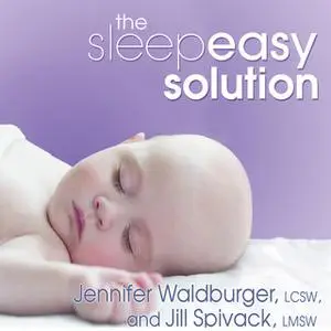 «The Sleepeasy Solution: The Exhausted Parent's Guide to Getting Your Child to Sleep – from Birth to Age 5» by Jill Spiv