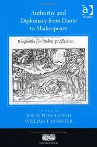 Authority and Diplomacy from Dante to Shakespeare (Transculturalisms, 1400-1700)