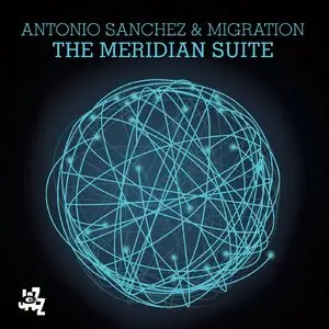 Antonio Sanchez & Migration - The Meridian Suite (2015)