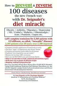 How to prevent and reverse 100 diseases the new French way with Dr. Seignalet's diet miracle