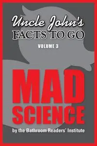 «Uncle John's Facts to Go Mad Science» by The Bathroom Readers’ Institute