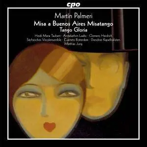 Dresdner Kapellsolisten & Matthias Jung - Martín Palmeri: Misa a Buenos Aires "Misatango" & Tango Gloria (2017)