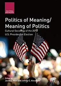 Politics of Meaning/Meaning of Politics: Cultural Sociology of the 2016 U.S. Presidential Election