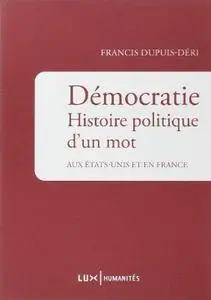 Francis Dupuis-Déri, "Démocratie: Histoire politique d'un mot aux États-Unis et en France"